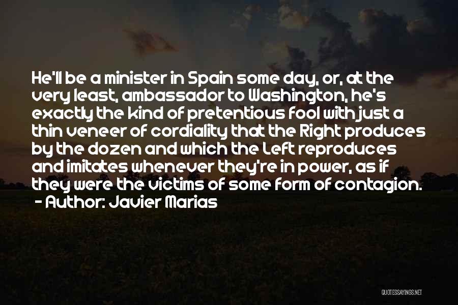 Javier Marias Quotes: He'll Be A Minister In Spain Some Day, Or, At The Very Least, Ambassador To Washington, He's Exactly The Kind