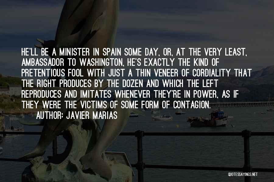 Javier Marias Quotes: He'll Be A Minister In Spain Some Day, Or, At The Very Least, Ambassador To Washington, He's Exactly The Kind