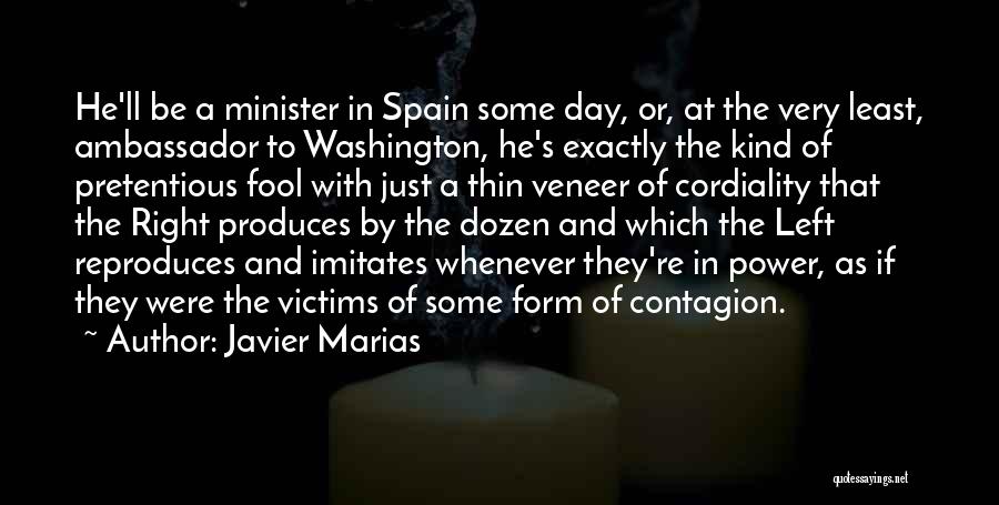 Javier Marias Quotes: He'll Be A Minister In Spain Some Day, Or, At The Very Least, Ambassador To Washington, He's Exactly The Kind