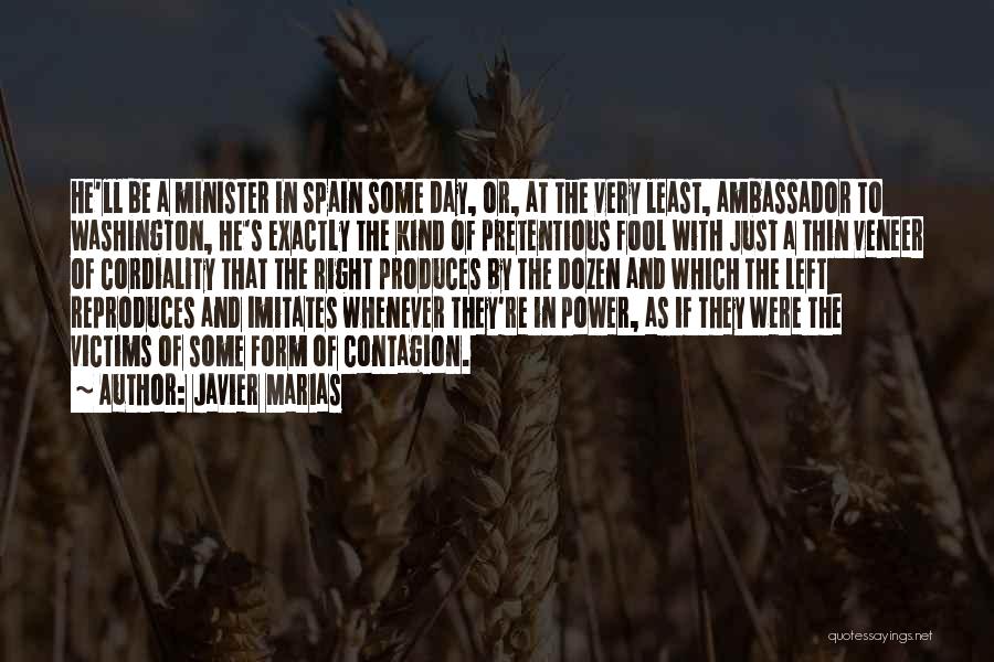 Javier Marias Quotes: He'll Be A Minister In Spain Some Day, Or, At The Very Least, Ambassador To Washington, He's Exactly The Kind