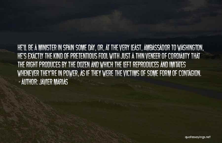 Javier Marias Quotes: He'll Be A Minister In Spain Some Day, Or, At The Very Least, Ambassador To Washington, He's Exactly The Kind