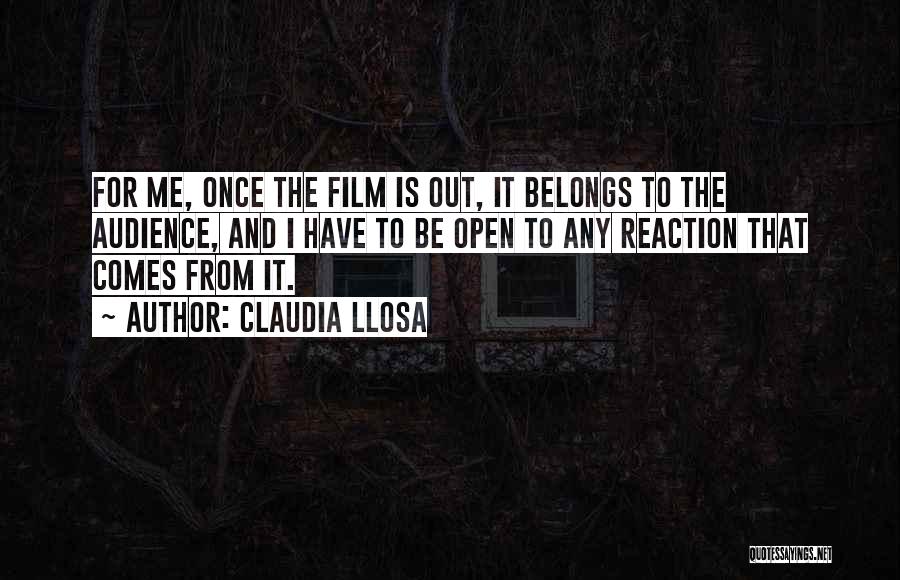 Claudia Llosa Quotes: For Me, Once The Film Is Out, It Belongs To The Audience, And I Have To Be Open To Any