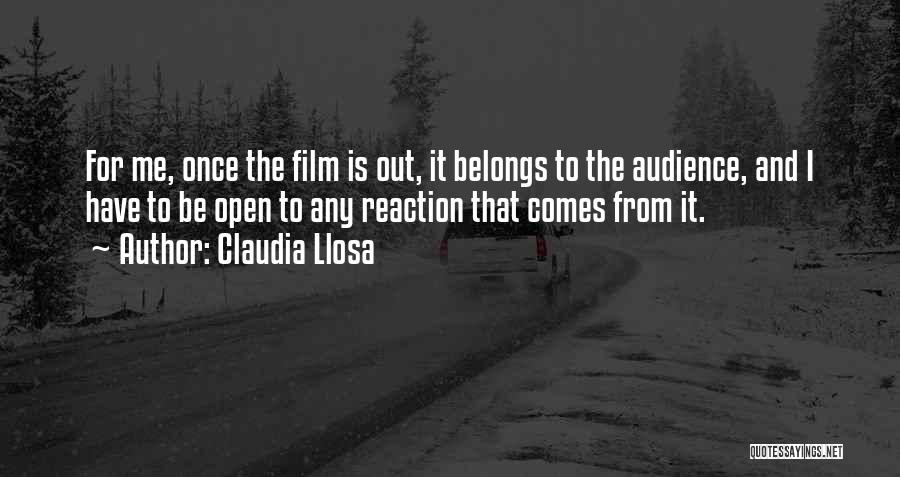 Claudia Llosa Quotes: For Me, Once The Film Is Out, It Belongs To The Audience, And I Have To Be Open To Any