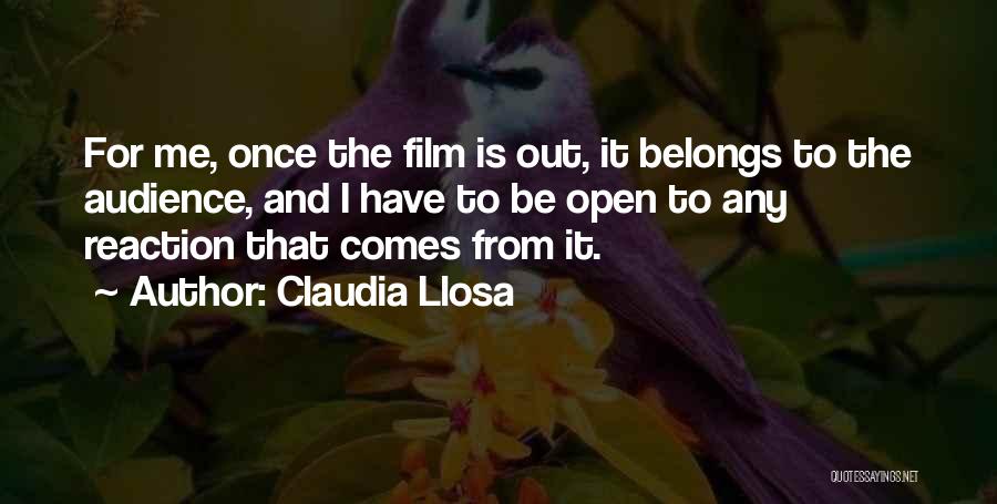 Claudia Llosa Quotes: For Me, Once The Film Is Out, It Belongs To The Audience, And I Have To Be Open To Any