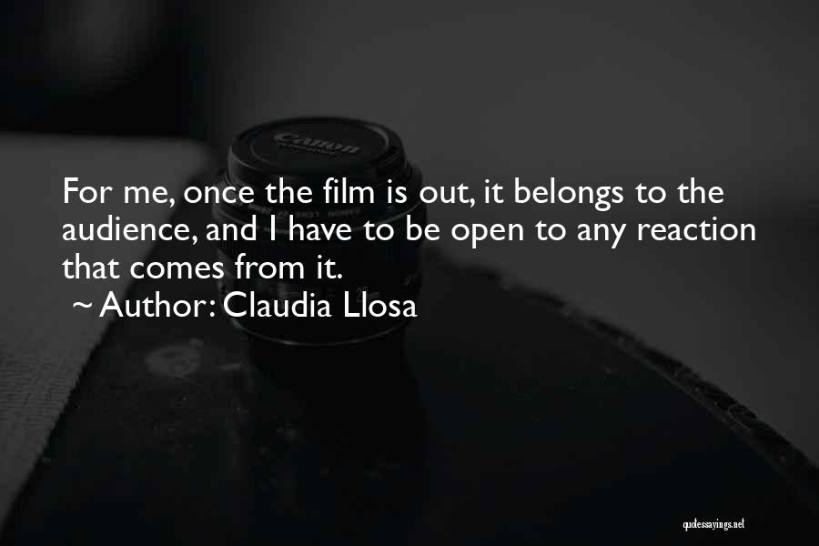 Claudia Llosa Quotes: For Me, Once The Film Is Out, It Belongs To The Audience, And I Have To Be Open To Any