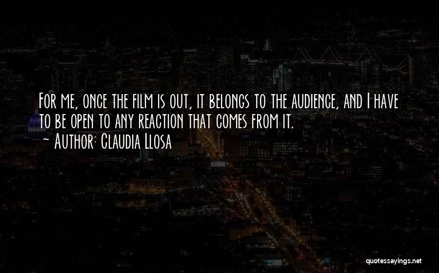 Claudia Llosa Quotes: For Me, Once The Film Is Out, It Belongs To The Audience, And I Have To Be Open To Any