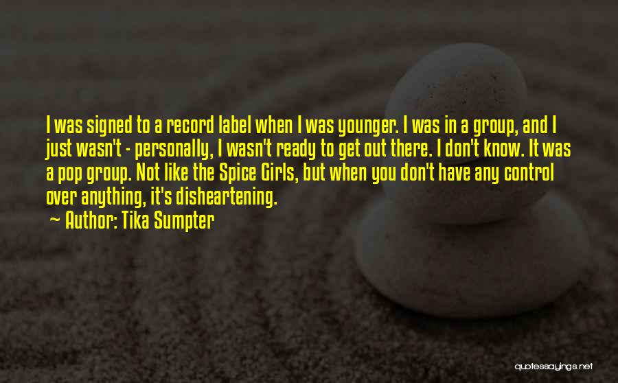 Tika Sumpter Quotes: I Was Signed To A Record Label When I Was Younger. I Was In A Group, And I Just Wasn't