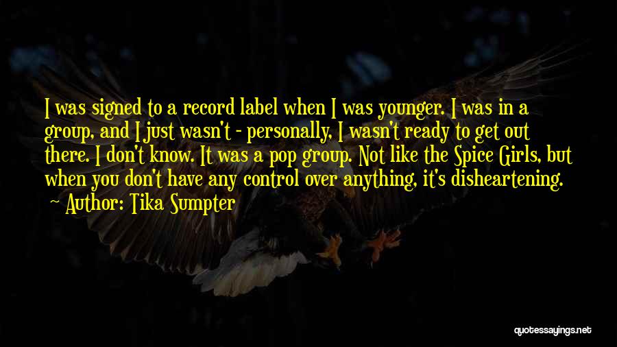 Tika Sumpter Quotes: I Was Signed To A Record Label When I Was Younger. I Was In A Group, And I Just Wasn't