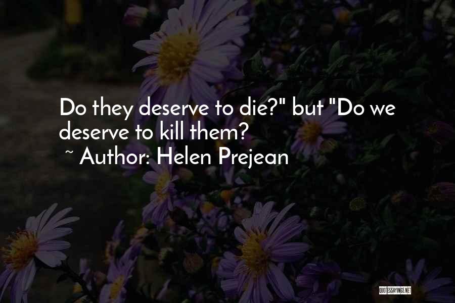 Helen Prejean Quotes: Do They Deserve To Die? But Do We Deserve To Kill Them?