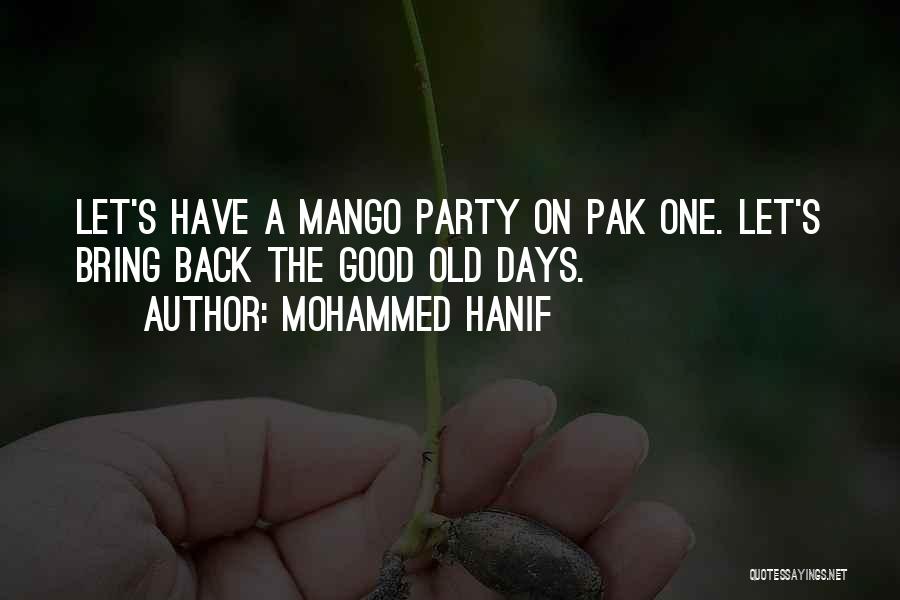 Mohammed Hanif Quotes: Let's Have A Mango Party On Pak One. Let's Bring Back The Good Old Days.