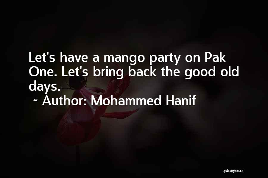 Mohammed Hanif Quotes: Let's Have A Mango Party On Pak One. Let's Bring Back The Good Old Days.