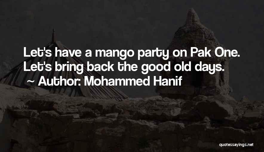 Mohammed Hanif Quotes: Let's Have A Mango Party On Pak One. Let's Bring Back The Good Old Days.