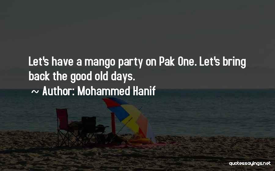 Mohammed Hanif Quotes: Let's Have A Mango Party On Pak One. Let's Bring Back The Good Old Days.