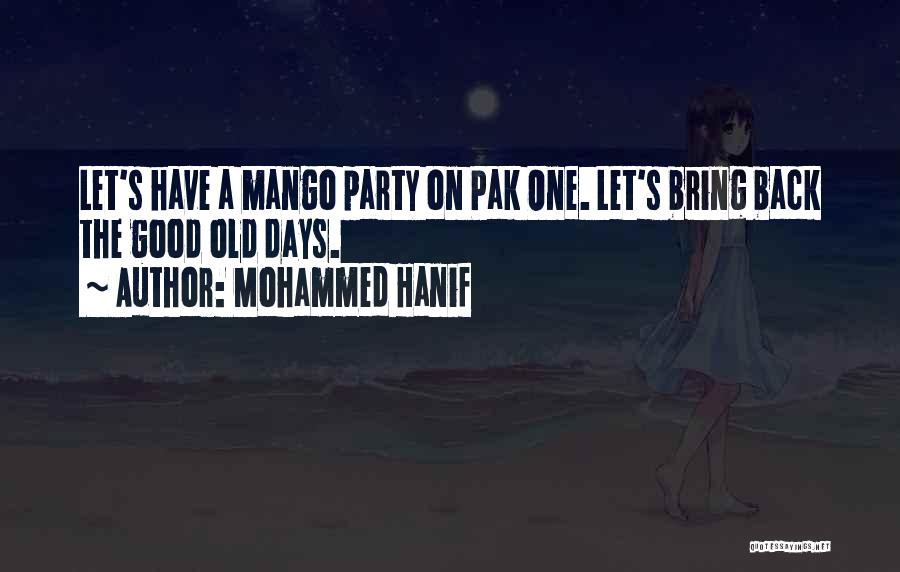 Mohammed Hanif Quotes: Let's Have A Mango Party On Pak One. Let's Bring Back The Good Old Days.