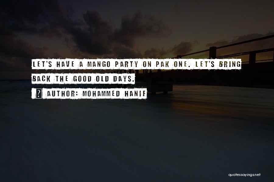 Mohammed Hanif Quotes: Let's Have A Mango Party On Pak One. Let's Bring Back The Good Old Days.