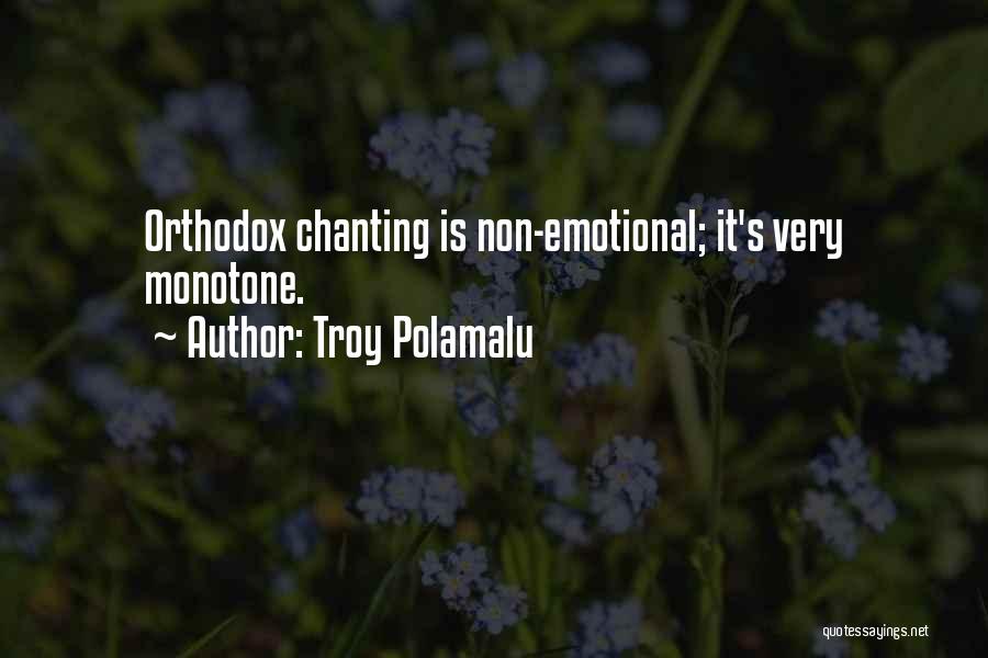 Troy Polamalu Quotes: Orthodox Chanting Is Non-emotional; It's Very Monotone.