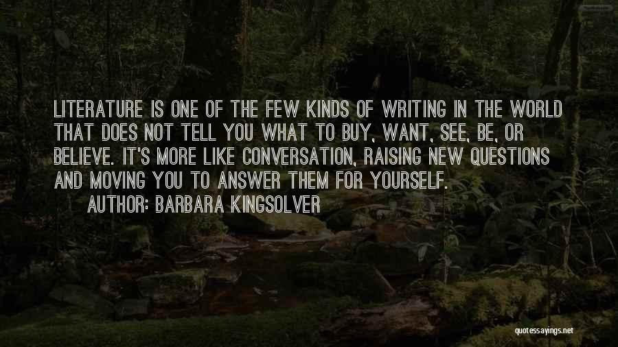 Barbara Kingsolver Quotes: Literature Is One Of The Few Kinds Of Writing In The World That Does Not Tell You What To Buy,