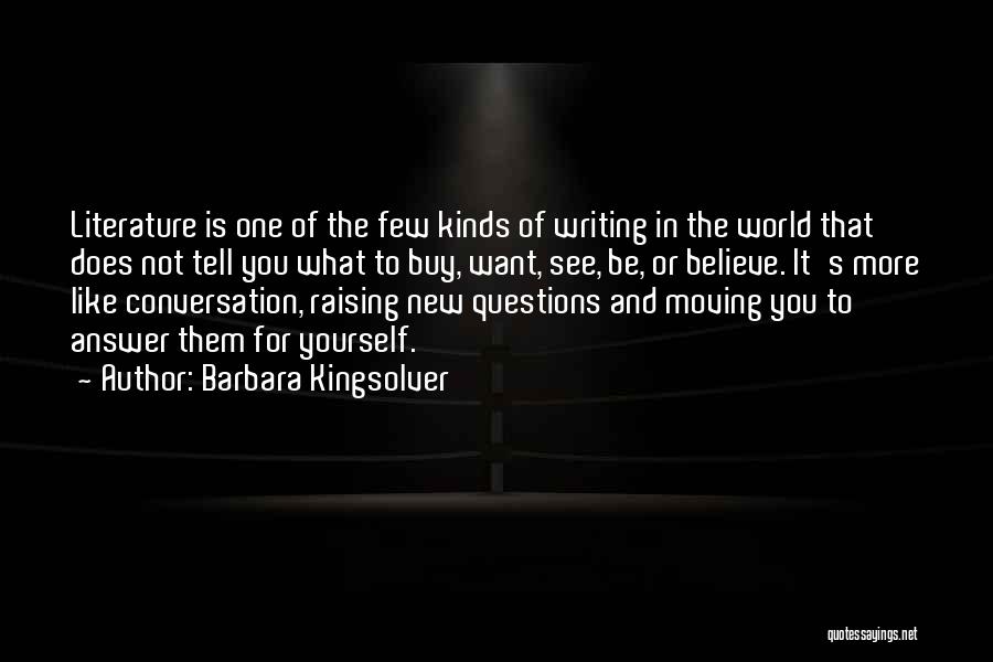 Barbara Kingsolver Quotes: Literature Is One Of The Few Kinds Of Writing In The World That Does Not Tell You What To Buy,