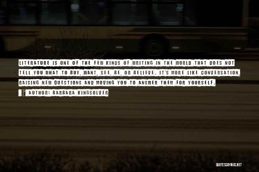 Barbara Kingsolver Quotes: Literature Is One Of The Few Kinds Of Writing In The World That Does Not Tell You What To Buy,