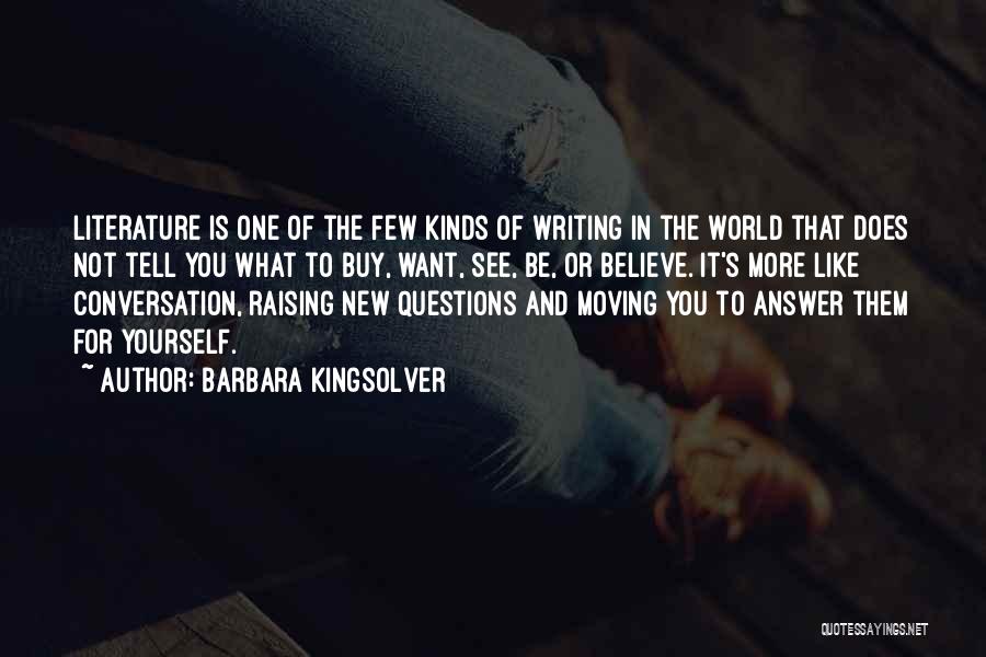 Barbara Kingsolver Quotes: Literature Is One Of The Few Kinds Of Writing In The World That Does Not Tell You What To Buy,