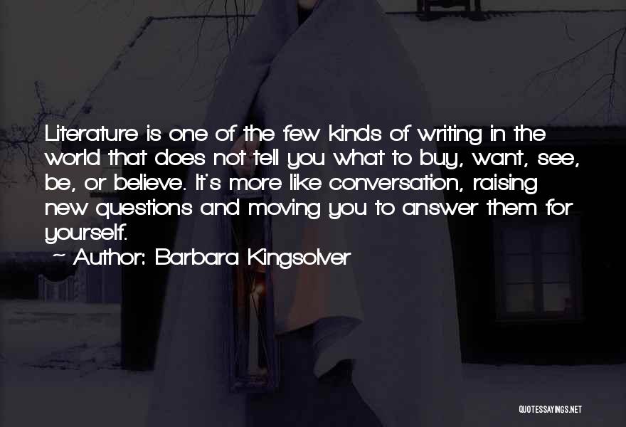Barbara Kingsolver Quotes: Literature Is One Of The Few Kinds Of Writing In The World That Does Not Tell You What To Buy,