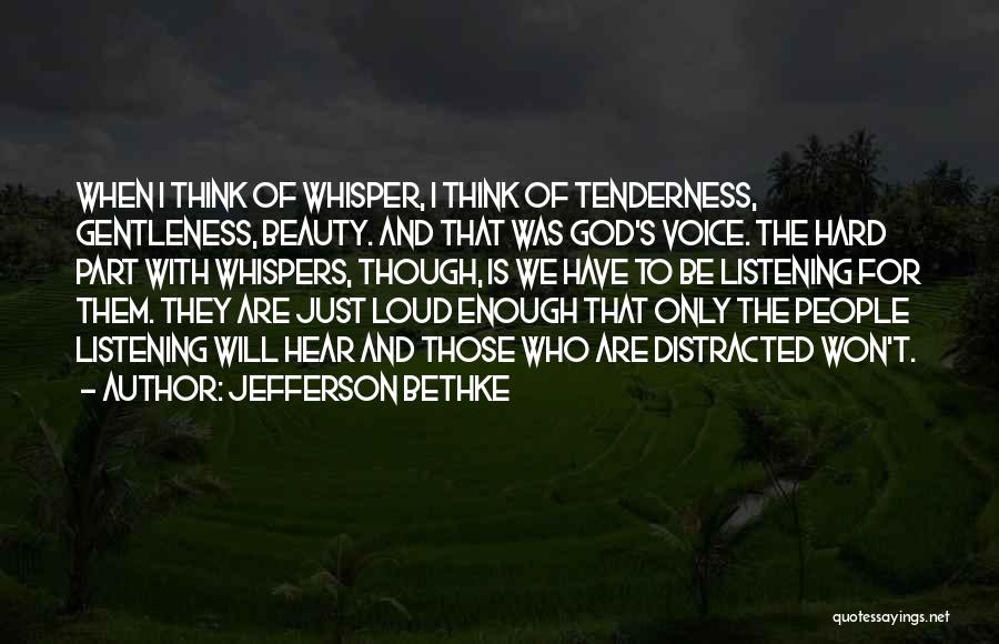 Jefferson Bethke Quotes: When I Think Of Whisper, I Think Of Tenderness, Gentleness, Beauty. And That Was God's Voice. The Hard Part With