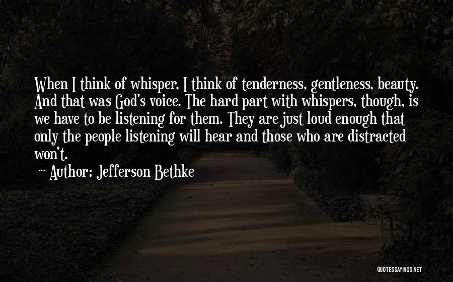 Jefferson Bethke Quotes: When I Think Of Whisper, I Think Of Tenderness, Gentleness, Beauty. And That Was God's Voice. The Hard Part With