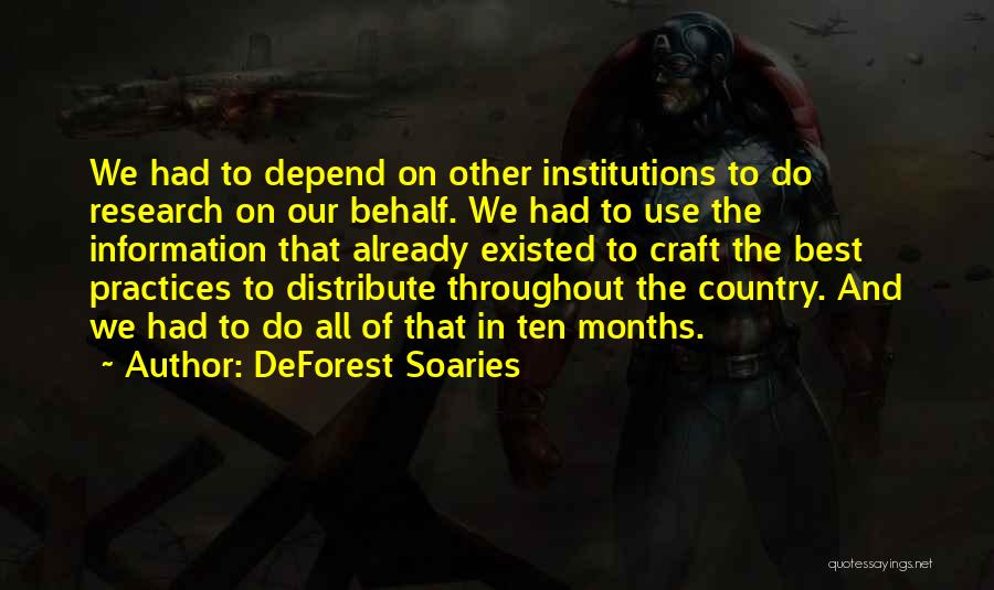 DeForest Soaries Quotes: We Had To Depend On Other Institutions To Do Research On Our Behalf. We Had To Use The Information That