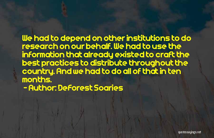 DeForest Soaries Quotes: We Had To Depend On Other Institutions To Do Research On Our Behalf. We Had To Use The Information That