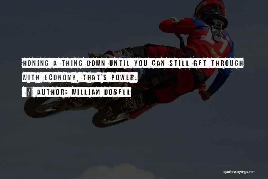 William Dobell Quotes: Honing A Thing Down Until You Can Still Get Through With Economy, That's Power.