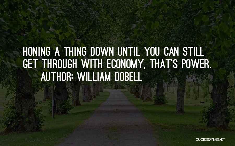 William Dobell Quotes: Honing A Thing Down Until You Can Still Get Through With Economy, That's Power.