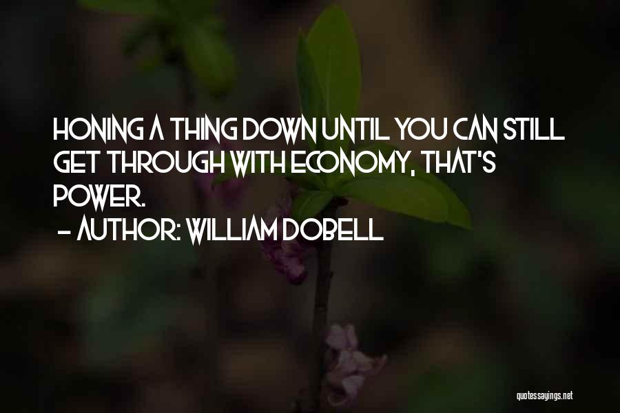 William Dobell Quotes: Honing A Thing Down Until You Can Still Get Through With Economy, That's Power.