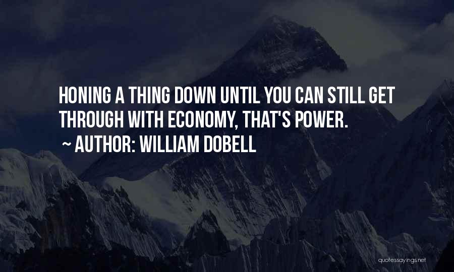 William Dobell Quotes: Honing A Thing Down Until You Can Still Get Through With Economy, That's Power.