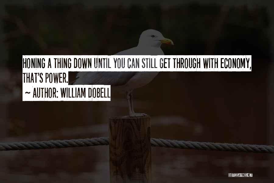 William Dobell Quotes: Honing A Thing Down Until You Can Still Get Through With Economy, That's Power.