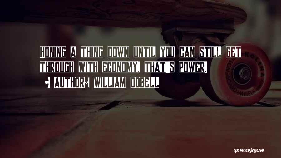 William Dobell Quotes: Honing A Thing Down Until You Can Still Get Through With Economy, That's Power.