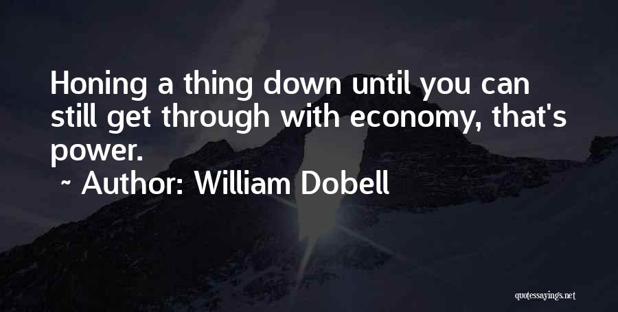 William Dobell Quotes: Honing A Thing Down Until You Can Still Get Through With Economy, That's Power.