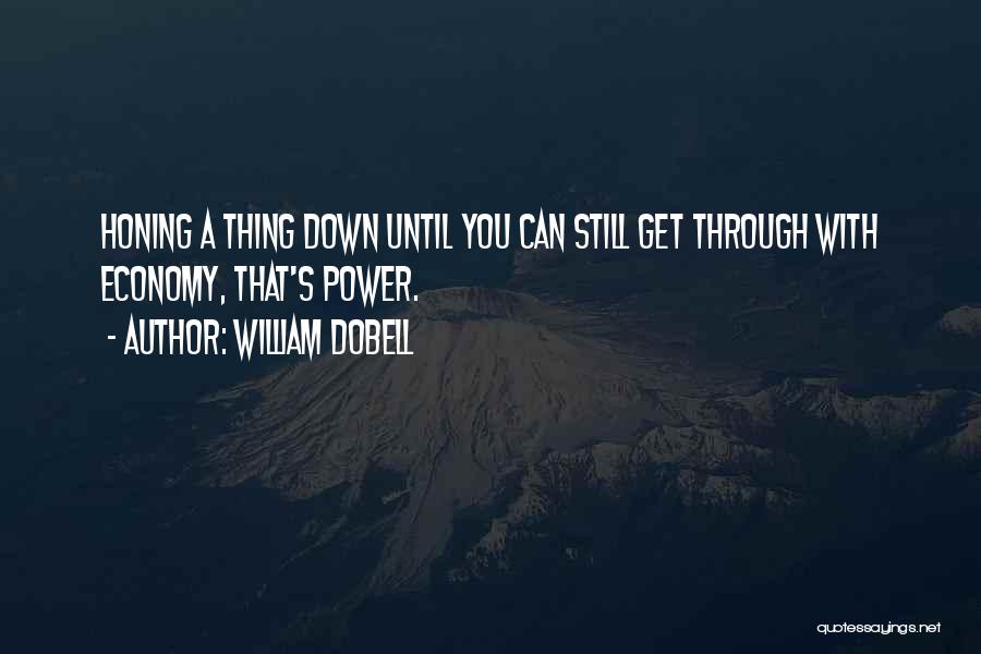 William Dobell Quotes: Honing A Thing Down Until You Can Still Get Through With Economy, That's Power.