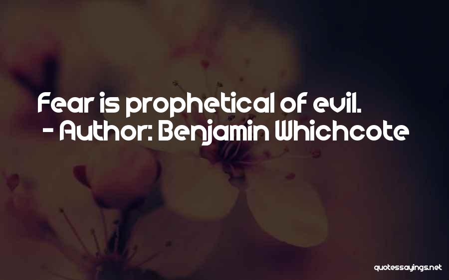 Benjamin Whichcote Quotes: Fear Is Prophetical Of Evil.