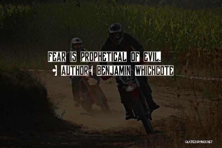 Benjamin Whichcote Quotes: Fear Is Prophetical Of Evil.