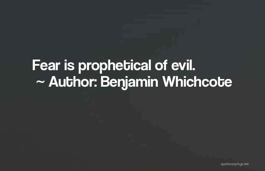 Benjamin Whichcote Quotes: Fear Is Prophetical Of Evil.