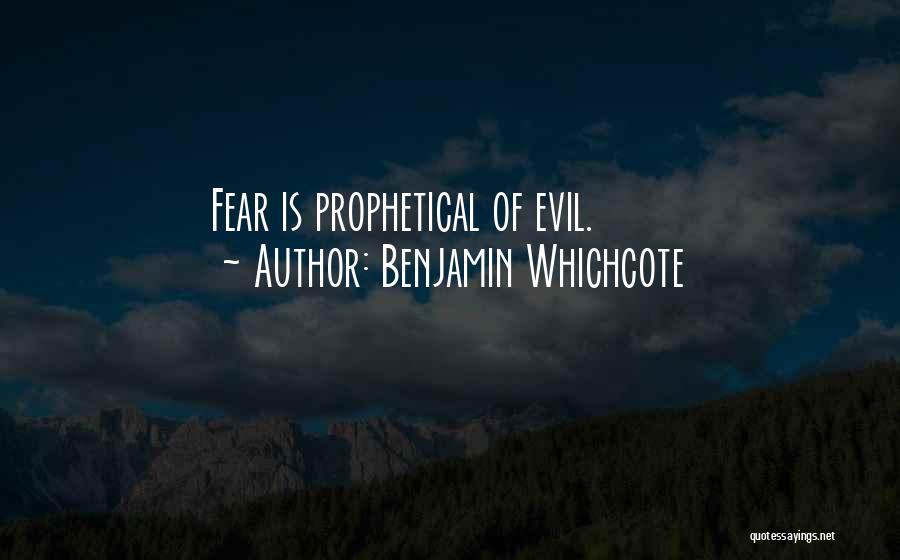 Benjamin Whichcote Quotes: Fear Is Prophetical Of Evil.