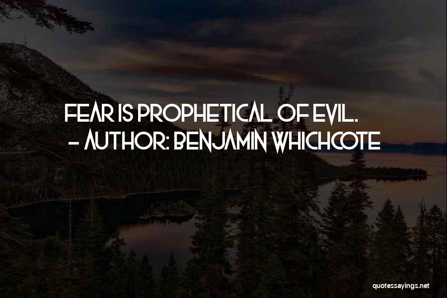 Benjamin Whichcote Quotes: Fear Is Prophetical Of Evil.