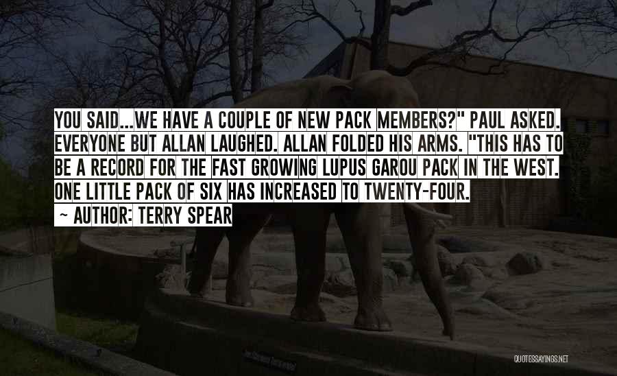 Terry Spear Quotes: You Said...we Have A Couple Of New Pack Members? Paul Asked. Everyone But Allan Laughed. Allan Folded His Arms. This