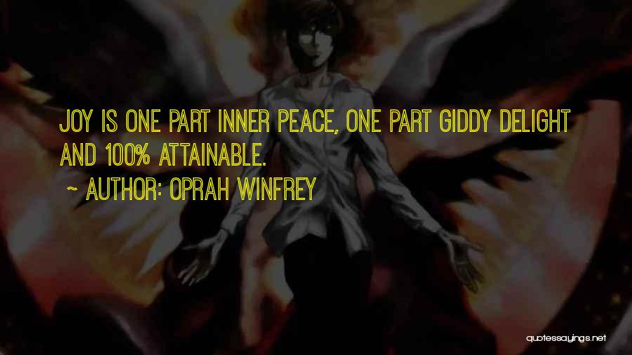 Oprah Winfrey Quotes: Joy Is One Part Inner Peace, One Part Giddy Delight And 100% Attainable.