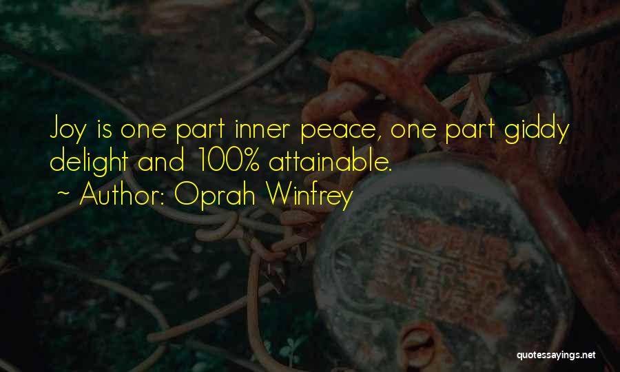 Oprah Winfrey Quotes: Joy Is One Part Inner Peace, One Part Giddy Delight And 100% Attainable.