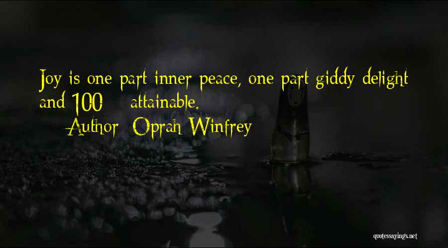 Oprah Winfrey Quotes: Joy Is One Part Inner Peace, One Part Giddy Delight And 100% Attainable.