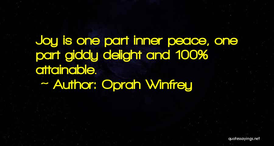 Oprah Winfrey Quotes: Joy Is One Part Inner Peace, One Part Giddy Delight And 100% Attainable.