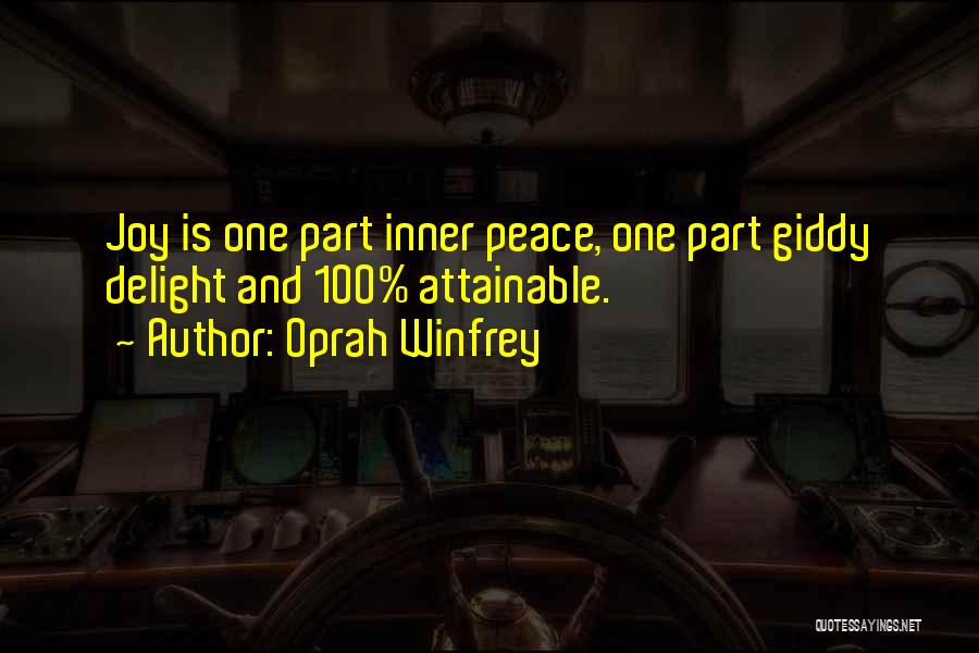 Oprah Winfrey Quotes: Joy Is One Part Inner Peace, One Part Giddy Delight And 100% Attainable.