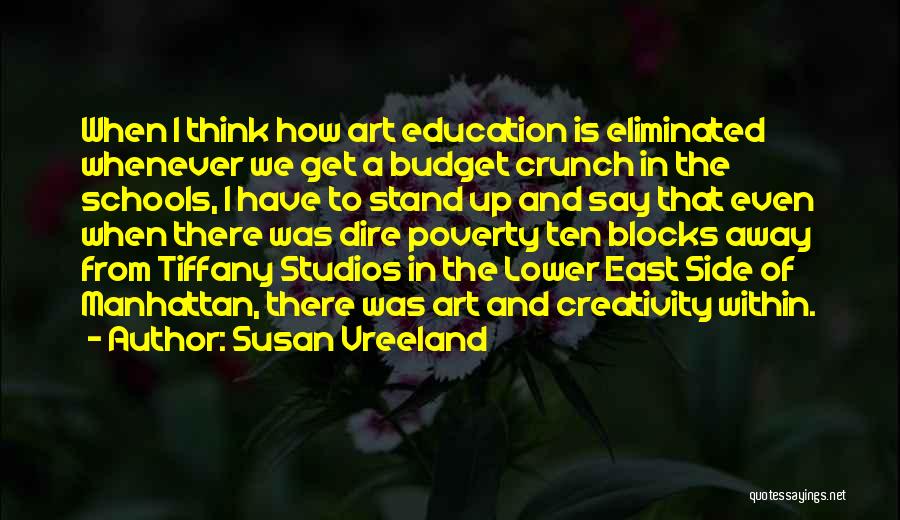 Susan Vreeland Quotes: When I Think How Art Education Is Eliminated Whenever We Get A Budget Crunch In The Schools, I Have To