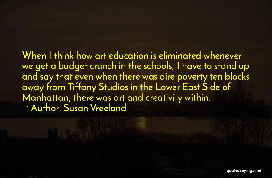 Susan Vreeland Quotes: When I Think How Art Education Is Eliminated Whenever We Get A Budget Crunch In The Schools, I Have To